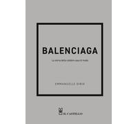 Balenciaga. La storia della celebre casa di moda - Dirix Emmanuelle