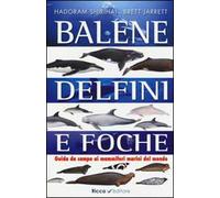 Balene, delfini, foche. Guida da campo ai mammiferi marini del mondo