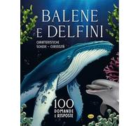 Balene e delfini. 100 domande e risposte. Ediz. a colori