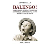 Balengo! Imprecazioni, qualche parolaccia, contumelie, epiteti che fra un po’ non saranno più detti