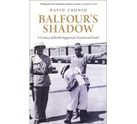 Balfour's Shadow: A Century of British Support for Zionism and Israel - Cr...