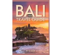 BALI 2026 Travel Guide: A Journey Across The Island’s Past, Present & Future In Indonesia
