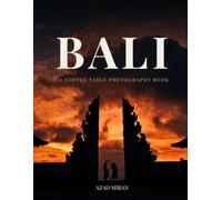 Bali: A Bali Coffee Table Book - Indonesia Travel Photography Featuring Temples, Rice Terraces, Beaches, Waterfalls & Island Culture