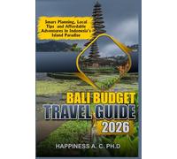 BALI BUDGET TRAVEL GUIDE 2026: Smart Planning, Local Tips, and Affordable Adventures in Indonesia’s Island Paradise