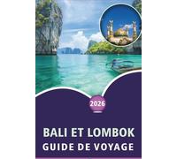 BALI ET LOMBOK GUIDE DE VOYAGE 2026: Découvrez des plages immaculées, des attractions, des temples, des aventures en plein air, des itinéraires ... et des aventures inoubliables en Indonésie.