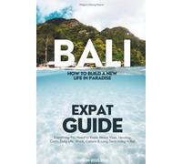 Bali Expat Guide - How to Build a New Life in Paradise (Edition 2025-2026): Everything You Need to Know About Visas, Housing, Costs, Daily Life, Work, Culture & Long-Term Living in Bali
