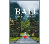 BALI GUIDA DI VIAGGIO 2026: Scopri la cultura, il cibo, i festival, i quartieri storici e le avventure indimenticabili di Bali