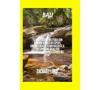 BALI GUIDA TURISTICA 2026: "Scopri i segreti dell'isola con itinerari guidati da esperti, consigli locali e tesori nascosti: il tuo compagno ideale per un'avventura indimenticabile nel 2026!"