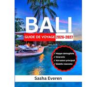 BALI GUIDE DE VOYAGE 2026-2027: Votre compagnon ultime pour Ubud, Uluwatu, temples, rizières, plages, cascades et culture avec cartes, conseils et itinéraires