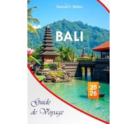 Bali Guide de voyage 2026: Découvrez l'Indonésie attractions incontournables, trésors cachés, plages paisibles, beauté naturelle avec des itinéraires parfaits
