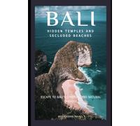 Bali Hidden Temples and Secluded Beaches: Escape to Bali’s Spiritual and Natural Paradise