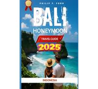 BALI HONEYMOON TRAVEL GUIDE 2025: Your Insider’s Guide to Navigating Bali with Confidence Practical Tips, Cultural Insights, and Essential Resources for an Unforgettable Journey