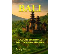 BALI: IL CUORE SPIRITUALE DELL’ OCEANO INDIANO