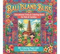 Bali Island Bliss. Educational Trivia & Coloring Book for Kids & Families: 80+ Coloring Pages with Fun Facts about Bali!