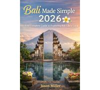 Bali Made Simple 2026: Your Complete Guide to Exploring Bali Like a Local
