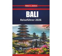 Bali Reiseführer 2025 2026: Aktivitäten, Inselrouten, die besten Strände, lokale Restaurants und praktische Tipps für eine stressfreie Reise