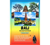 Bali Reiseführer 2025-2026: Entdecken Sie die reiche Kultur, die atemberaubenden Strände und die geheimen Paradiese der Insel
