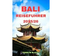 BALI REISEFÜHRER 2025/26: Ein vollständiger Leitfaden zur Entdeckung der Schönheit, des Geistes und der unvergesslichen Erlebnisse Balis“
