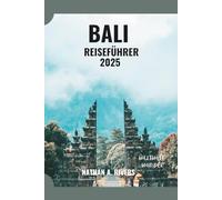 BALI REISEFÜHRER 2025: Ein umfassender Leitfaden zur Entdeckung der Strände, der Kultur, des Essens und der verborgenen Schätze