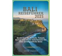 Bali Reiseführer 2025: Entdecken Sie Strände, Tempel, Kultur und lokale Geheimnisse für eine unvergessliche Reise