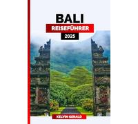 BALI REISEFÜHRER 2025: Explore Bali: Ultimativer Reiseführer für Strände, Tempel und kulturelle Erlebnisse