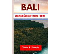 Bali Reiseführer 2026-2027: Entdecken Sie die Top-Attraktionen, Insider-Tipps und wichtige Informationen, um Ubud , Seminyak , Canggu und mehr wie ein Profi zu erkunden