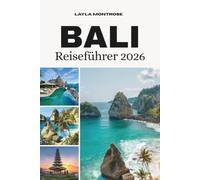 Bali-Reiseführer 2026: Ein praktischer, umfassender Reisebegleiter mit Routenvorschlägen, Budgettipps, Sicherheitshinweisen und authentischen Erlebnissen für Erst- und Wiederholungsreisende.