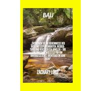 BALI REISEFÜHRER 2026: „Entdecken Sie die Geheimnisse der Insel mit Expertenrouten, Insider-Tipps und versteckten Juwelen - Ihr ultimativer Begleiter für ein unvergessliches Abenteuer im Jahr 2026!“