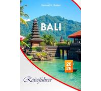 Bali Reiseführer 2026: Entdecken Sie Indonesiens Sehenswürdigkeiten, versteckte Perlen, ruhige Strände, natürliche Schönheit mit perfekten Reiserouten
