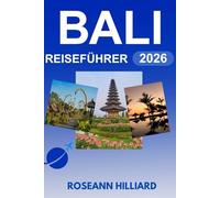 BALI REISEFÜHRER 2026: „Entdecken Sie Inselglück, nachhaltige Abenteuer und kulturelle Wunder“