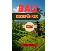 BALI REISEFÜHRER 2026: Entdecken Sie Tempel, Strände, Reisterrassen und die lebendigen Traditionen der Insel der Götter