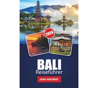 BALI REISEFÜHRER 2026: Ihr unverzichtbarer Begleiter auf den Paradiesinseln Reiche Kultur Atemberaubende Strände Abenteuer