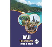 Bali Reiseführer 2026: Ultimativer Inselurlaub: Top-Strände, versteckte Juwelen, kulturelle Wunder und Abenteuerorte für ein unvergessliches Erlebnis