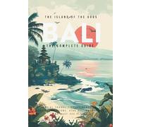 BALI: The Complete Travel Guide (2026): Essential Travel Tips, Must-See Places and What’s Overcrowded and What’s Still Worth Visiting in 2026