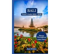 BALI TRAVEL GUIDE 2025-2026: Best Time to Visit, Hidden Gems, Family-Friendly Itineraries, Nightlife & Festivals of the Island of the Gods. Explore ... Beaches, Resorts, Culture & Adventure .