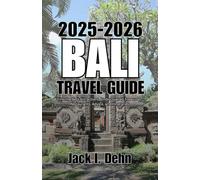 Bali Travel Guide 2025-2026: Find the Best Attractions, Undiscovered Treasures, Restaurants, Advice, and Itineraries.