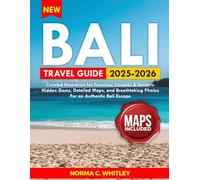 Bali Travel Guide 2025-2026 (Full Color): Curated Itineraries for Families, Couples & Seniors: Hidden Gems, Detailed Maps, and Breathtaking Photos for an Authentic Bali Escape