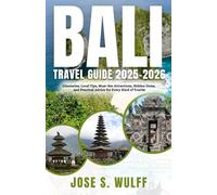 Bali Travel Guide 2025-2026: Itineraries, Local Tips, Must-See Attractions, Hidden Gems, and Practical Advice for Every Kind of Tourist