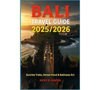 BALI TRAVEL GUIDE 2025/2026: Sunrise Treks, Street Food & Balinese Art