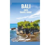 BALI TRAVEL GUIDE 2025: A Comprehensive Guide to Discovering the Beaches, Culture, Food, and Hidden Gems