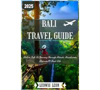 BALI TRAVEL GUIDE 2025: Bali in Full: A Journey Through Rituals, Rainforests, Retreats & Real Life