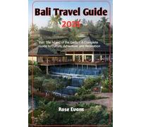 Bali Travel Guide 2025: Bali: The Island of the Gods - A Complete Guide to Culture, Adventure, and Relaxation