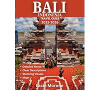 BALI TRAVEL GUIDE 2025: Bali: The Ultimate Traveler’s Guide to the Island of Gods - Unveil Hidden Treasures, Sacred Temples, Breathtaking Landscapes, and Life-Altering Adventures