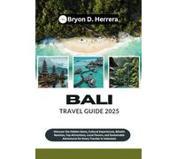 Bali Travel Guide 2025: Discover the Hidden Gems, Cultural Experiences, Blissful Beaches, Top Attractions, Local Flavors, and Sustainable Adventures for Every Traveler in Indonesia