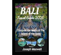 Bali Travel Guide 2025: Discover the Magic of the Island of the Gods