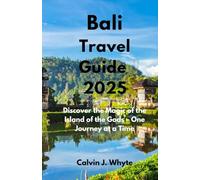 Bali Travel Guide 2025: Discover the Magic of the Island of the Gods - One Journey at a Time