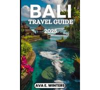 BALI TRAVEL GUIDE 2025: Your essential 2025 travel companion for Bali: local secrets, top attractions, safety tips, food, culture, and relaxation