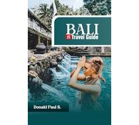 BALI Travel Guide 2025: Your Ultimate Companion to the Island of the Gods