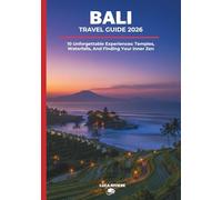 BALI TRAVEL GUIDE 2026: 10 Unforgettable Experiences: Temples, Waterfalls, And Finding Your Inner Zen