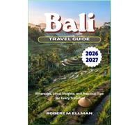 Bali Travel Guide 2026-2027: Itineraries, Local Insights, and Practical Tips for Every Traveler